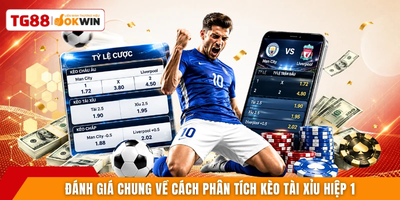Đánh giá chung về cách phân tích kèo tài xỉu hiệp 1