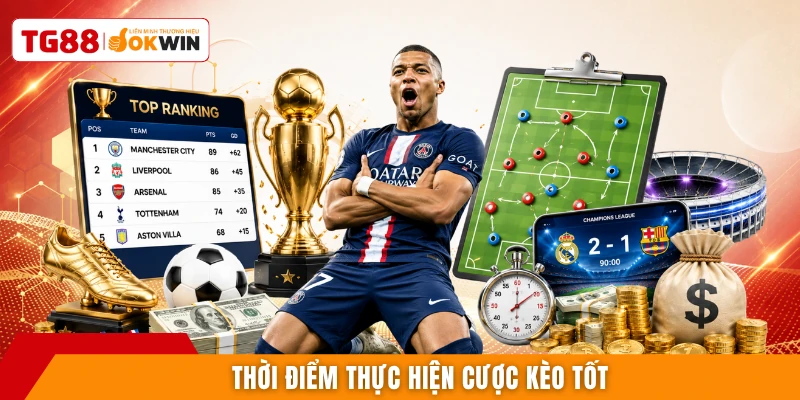 Thời điểm thực hiện cược kèo tốt